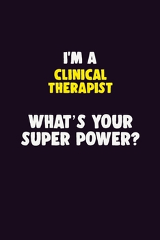 Paperback I'M A Clinical Therapist, What's Your Super Power?: 6X9 120 pages Career Notebook Unlined Writing Journal Book