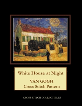 Paperback White House at Night: Van Gogh Cross Stitch Pattern [Large Print] Book