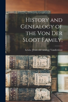 History and Genealogy of the Von Der Sloot Family;