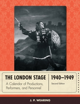 The London Stage 1940-1949: A Calendar of Productions, Performers, and Personnel
