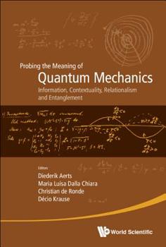 Hardcover Probing the Meaning of Quantum Mechanics: Information, Contextuality, Relationalism and Entanglement - Proceedings of the II International Workshop on Book