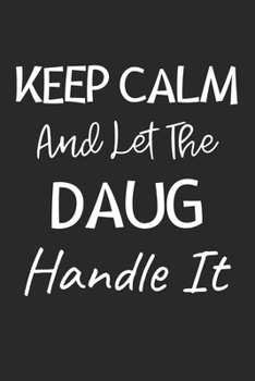 Keep Calm And Let The Daug Handle It: Lined Journal, 120 Pages, 6 x 9, Daug Dog Owner Gift Idea, Black Matte Finish (Keep Calm And Let The Daug Handle It Journal)