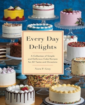 Paperback Every Day Delights: A Collection of Simple and Delicious Cake Recipes for All Tastes and Occasions Book