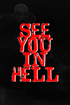 See You In Hell: Notebook Journal Composition Blank Lined Diary Notepad 120 Pages Paperback Black Texture Hell