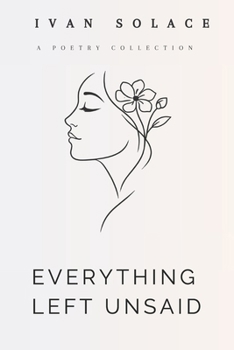 Paperback Everything Left Unsaid: Poems about Love and Yearning Book