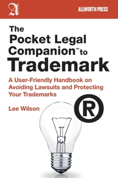 Paperback The Pocket Legal Companion to Trademark: A User-Friendly Handbook on Avoiding Lawsuits and Protecting Your Trademarks Book