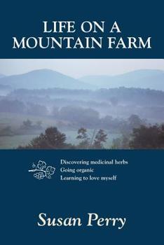 Paperback Life on a Mountain Farm: Discovering Medicinal Herbs, Going Organic, Learning to Love Myself Book