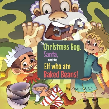 Paperback The Christmas Boy, Santa, and the Elf that ate Baked Beans! Book