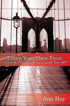 Paperback Pump Your Own Tires: Crossing The Bridge to Love Yourself Book