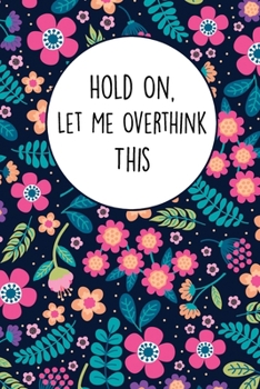 Paperback Hold On Let Me Overthink This: Lined Office Gag Notebook / Journal for Business Professionals and Coworkers. Snarky Gift Suitable For Women Book