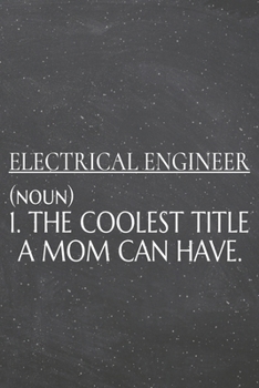 Electrical Engineer (noun) 1. The Coolest Title A Mom Can Have.: Electrical Engineer Dot Grid Notebook, Planner or Journal | 110 Dotted Pages | Office ... Engineer Gift Idea for Christmas or Birthday