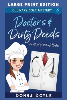 Doctor's & Dirty Deeds: LARGE PRINT EDITION (Another Batch of Baker Cozy Mysteries LARGE PRINT)