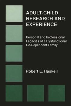 Paperback Adult-Child Research & Experience: Personal and Professional Legacies of a Dysfunctional Co-Dependant Family Book