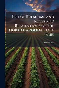 Paperback List of Premiums and Rules and Regulations of the North Carolina State Fair.; Volume 1899 Book