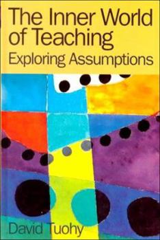 Hardcover The Inner World of Teaching: Exploring Assumptions Book