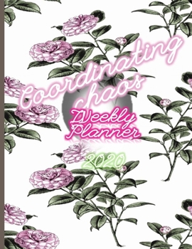 Coordinating Chaos Weekly Planner 2020: Jan to Dec Monthly And Daily Organizer Notebook -Square Flower