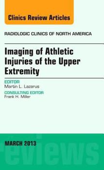 Hardcover Imaging of Athletic Injuries of the Upper Extremity, an Issue of Radiologic Clinics of North America: Volume 51-2 Book