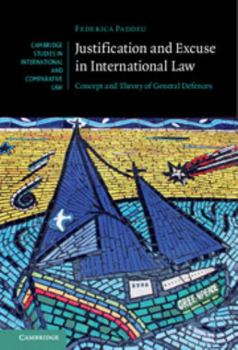 Hardcover Justification and Excuse in International Law: Concept and Theory of General Defences Book