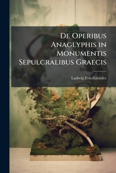 Paperback De Operibus Anaglyphis in Monumentis Sepulcralibus Graecis [Latin] Book