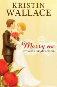 Marry Me - Book #1 of the Covington Falls Chronicles