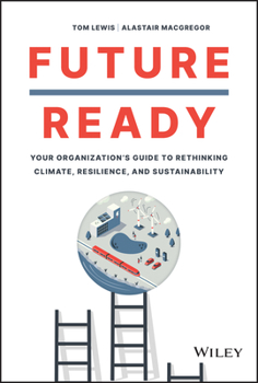 Hardcover Future Ready: Your Organization's Guide to Rethinking Climate, Resilience, and Sustainability Book