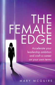 Paperback The Female Edge: Accelerate Your Leadership Ambition and Craft a Career on Your Own Terms Book