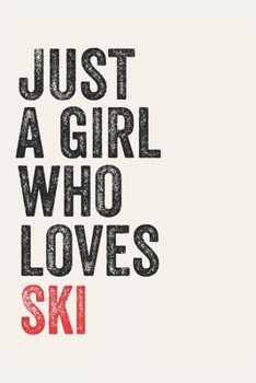 Just A Girl Who Loves Ski for Ski lovers Ski Gifts A beautiful: Lined Notebook / Journal Gift,, 120 Pages, 6 x 9 inches, Personal Diary, Ski Obsessed, Ski Hobby, Ski Lover, Personalized Journal, Custo