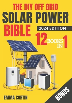Paperback The Diy Off Grid Solar Power Bible: [ 12 in 1 ] The Complete Guide To Energy Independence Book