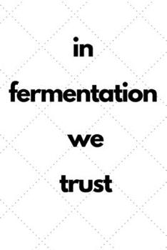 Paperback in fermentation we trust: Notebook for fermenting like kimchi or sauerkraut or other preserves and pickles Book