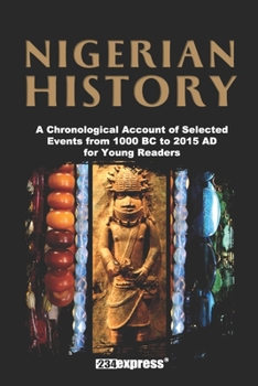 Paperback Nigerian History: A Chronological Account of Selected Events from 1000 BC to 2015 AD for Young Readers Book