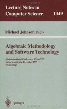 Paperback Algebraic Methodology and Software Technology: 6th International Conference, Amast '97, Sydney, Australia, Dezember 13-17, 1997. Proceedings Book