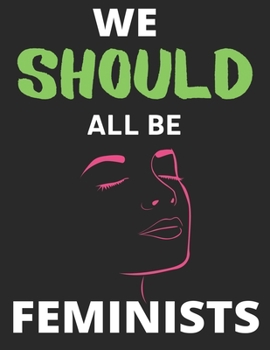 Paperback We Should All Be Feminists: Lined Journal Notebook Large (8.5 X 11 Inches) - 120 Pages, Notebook Journal for Students Teachers Men Women and Girls Book