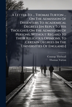 A Letter To ... Thomas Turton ... On The Admission Of Dissenters To Academical Degrees [in Reply To His Thoughts On The Admission Of Persons, Without Regard To Their Religious Opinions, To Certain Deg