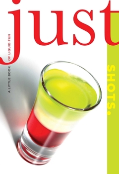 Paperback Just Shots: A Little Book of Liquid Fun Book