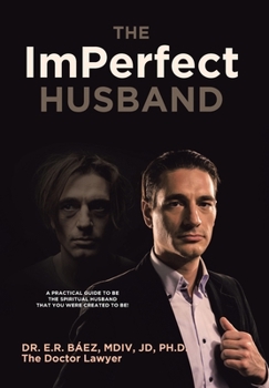 Hardcover The ImPerfect Husband: A Practical Guide to Be the Spiritual Husband That You Were Created to Be! Book