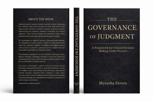 Hardcover The Governance of Judgment: A Framework for Clinical Decision-Making Under Pressure Book