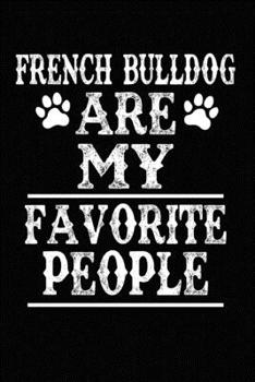 French Bulldog Are My Favorite People: Blank Lined Journal for Dog Lovers, Dog Mom, Dog Dad and Pet Owners