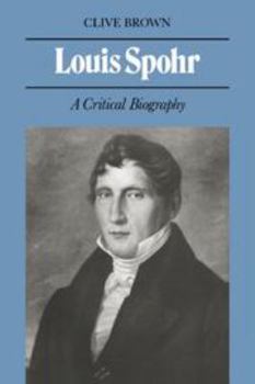 Louis Spohr: A Critical Biography