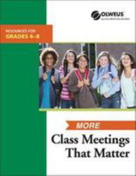 More Class Meetings That Matter 6-8 : Resources for Grades 6-8