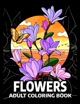 Paperback Flowers Adult Coloring Book: An Floral Coloring Book for Women. 50 Designs of Beautiful Bloom adult Coloring Book for Stress relief And Relaxation Book