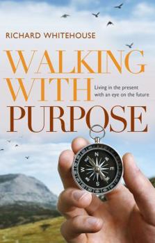 Paperback Walking with Purpose: Living in the Present with an Eye on the Future Book