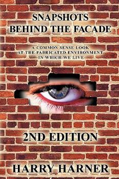 Paperback Snapshots Behind The Facade: A Common Sense Look At The Fabricated Environment In Which We Live - 2nd Edition Book