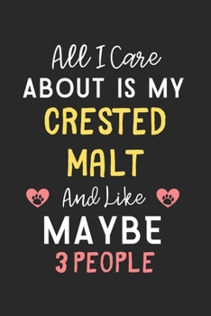 All I care about is my Crested Malt and like maybe 3 people: Lined Journal, 120 Pages, 6 x 9, Funny Crested Malt Gift Idea, Black Matte Finish (All I ... Crested Malt and like maybe 3 people Journal)