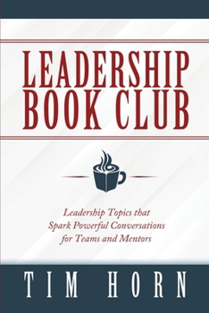 Leadership Book Club: Leadership Topics that Spark Powerful Conversations for Teams and Mentors