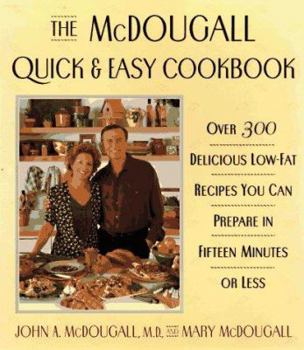 Hardcover The McDougall Quick and Easy Cookbook: 0over 300 Delicious Low-Fat Recipes You Can Prepare in Fifteen Minutes or Less Book