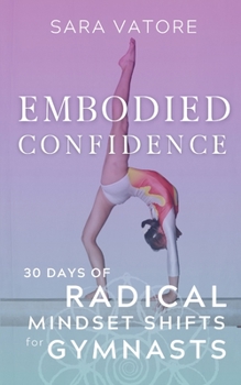 Paperback Embodied Confidence: 30 Days of Radical Mindset Shifts for Gymnasts Book