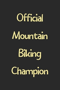 Paperback Official Mountain Biking Champion: Lined Journal, 120 Pages, 6 x 9, Funny Mountain Biking Gift Idea, Black Matte Finish (Official Mountain Biking Cham Book