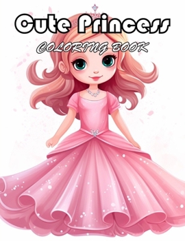 Cute Princess Coloring Book For Kids: 100+ Fun And Easy Coloring Pages