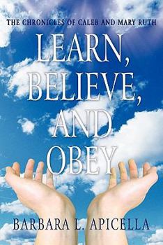 Paperback Learn, Believe, and Obey: The Chronicles of Caleb and Mary Ruth Book
