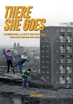 Paperback There She Goes: Liverpool, A City on Its Own. The Long Decade Book